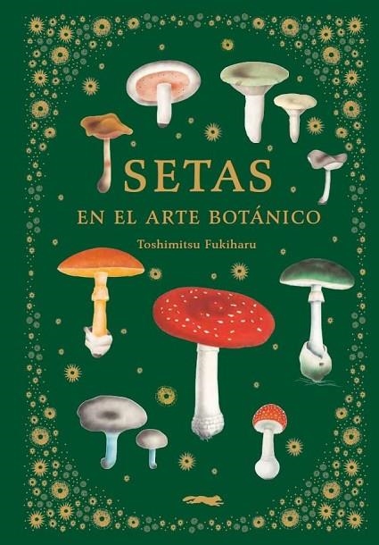 SETAS EN EL ARTE BOTÁNICO | 9788412570403 | TOSHIMITSU FUKIHARU