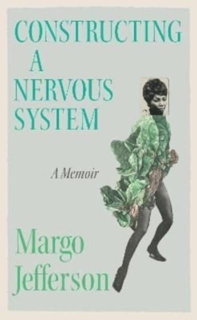 CONSTRUCTING A NERVOUS SYSTEM | 9781783789009 | MARGO JEFFERSON