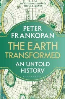 THE EARTH TRANSFORMED : AN UNTOLD HISTORY | 9781526622570 | PETER FRANKOPAN