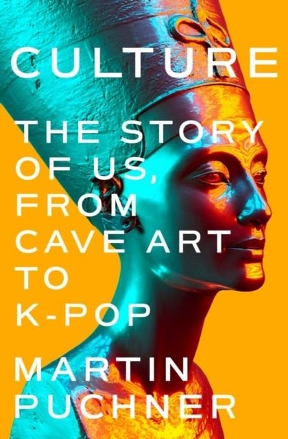 CULTURE - THE STORY OF US, FROM CAVE ART TO K-POP | 9780393867992