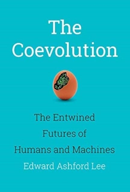 THE COEVOLUTION : THE ENTWINED FUTURES OF HUMANS AND MACHINES | 9780262043939 | EDWARD ASHFORD LEE