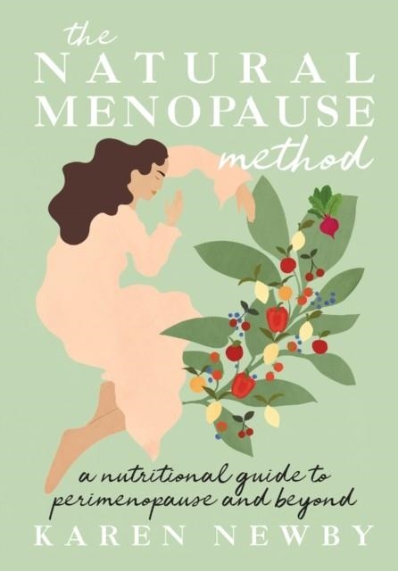 THE NATURAL MENOPAUSE METHOD : A NUTRITIONAL GUIDE TO PERIMENOPAUSE AND BEYOND | 9781911682233 | KAREN NEWBY