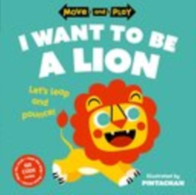 MOVE AND PLAY: I WANT TO BE A LION | 9780192784643 | OXFORD CHILDREN'S BOOKS