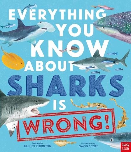 EVERYTHING YOU KNOW ABOUT SHARKS IS WRONG! | 9781839944512 | CRUMPTON AND SCOTT