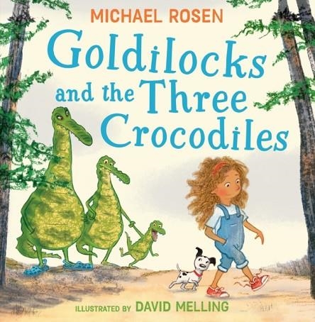 GOLDILOCKS AND THE THREE CROCODILES | 9780008509927 | MICHAEL ROSEN 