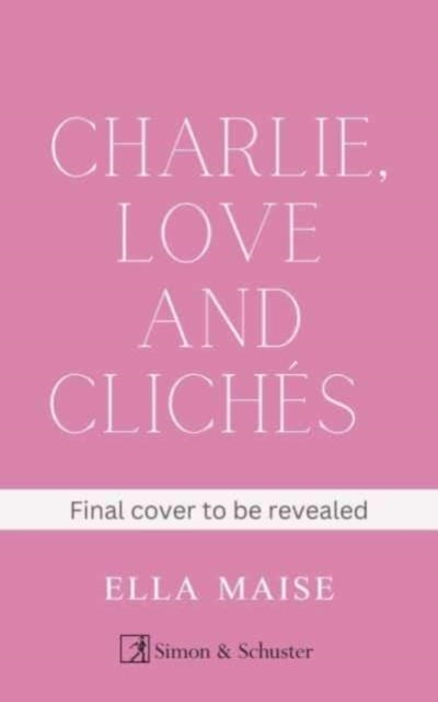 CHARLIE LOVE AND CLICHES | 9781398521643 | ELLA MAISE