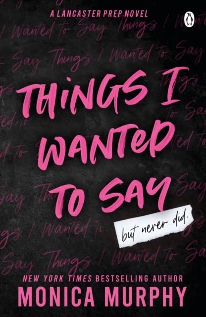 THINGS I WANTED TO SAY | 9781405957410 | MONICA MURPHY