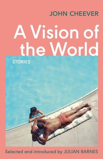 A VISION OF THE WORLD : SELECTED SHORT STORIES | 9781784875831 | JOHN CHEEVER