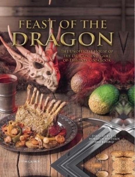 FEAST OF THE DRAGON: THE UNOFFICIAL HOUSE OF THE DRAGON AND GAME OF THRONES COOKBOOK | 9781803364179 | TOM GRIMM