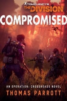 TOM CLANCY'S THE DIVISION: COMPROMISED : AN OPERATION: CROSSROADS NOVEL | 9781839081866 | THOMAS PARROTT