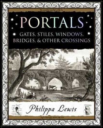 PORTALS : GATES, STILES, WINDOWS, BRIDGES, AND OTHER CROSSINGS | 9781904263944 | PHILIPPA LEWIS