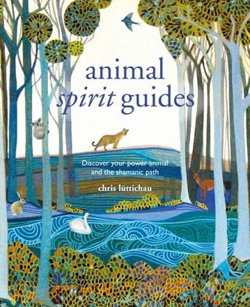 SPIRIT ANIMAL GUIDES : DISCOVER YOUR POWER ANIMAL AND THE SHAMANIC PATH | 9781782497035 | CHRIS LUTTICHAU