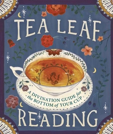 TEA LEAF READING : A DIVINATION GUIDE FOR THE BOTTOM OF YOUR CUP | 9780762456406 | DENNIS FAIRCHILD