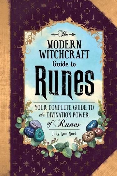 THE MODERN WITCHCRAFT GUIDE TO RUNES : YOUR COMPLETE GUIDE TO THE DIVINATION POWER OF RUNES | 9781507217566 | JUDY ANN NOCK