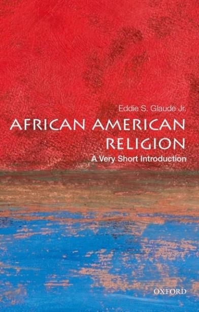 AFRICAN AMERICAN RELIGION: A VERY SHORT INTRODUCTION | 9780195182897 | EDDIE S GLAUDE JR