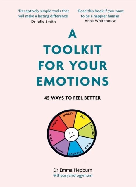 A TOOLKIT FOR YOUR EMOTIONS : 45 WAYS TO FEEL BETTER | 9781529416213 | DR EMMA HEPBURN