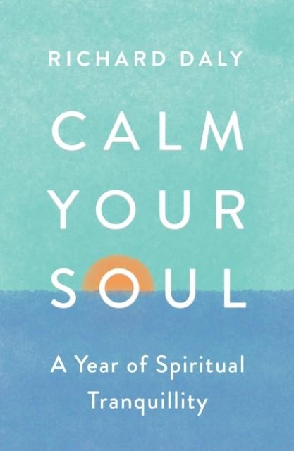 CALM YOUR SOUL : A YEAR OF SPIRITUAL TRANQUILLITY | 9780008562014 | RICHARD DALY