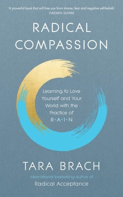 RADICAL COMPASSION : LEARNING TO LOVE YOURSELF AND YOUR WORLD WITH THE PRACTICE OF RAIN | 9781846045660 | TARA BRACH