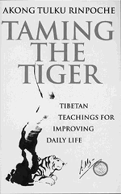 TAMING THE TIGER : TIBETAN TEACHINGS FOR IMPROVING DAILY LIFE | 9780712662208 | AKONG TULKU RINPOCHE