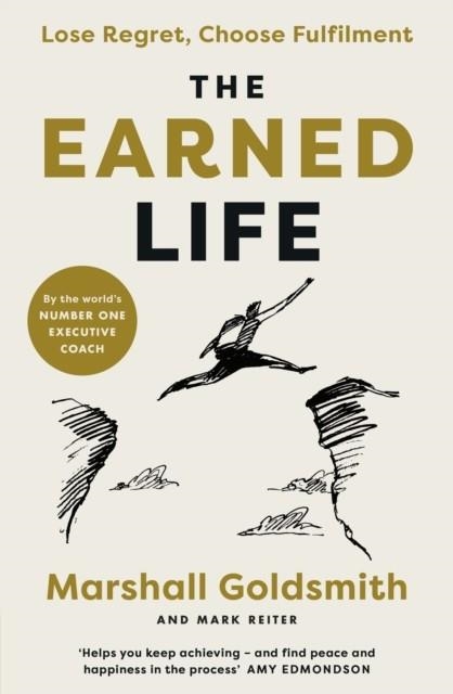 THE EARNED LIFE : LOSE REGRET, CHOOSE FULFILMENT | 9780241454374 | MARSHALL GOLDSMITH