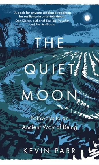 THE QUIET MOON : PATHWAYS TO AN ANCIENT WAY OF BEING | 9780750998697 | KEVIN PARR