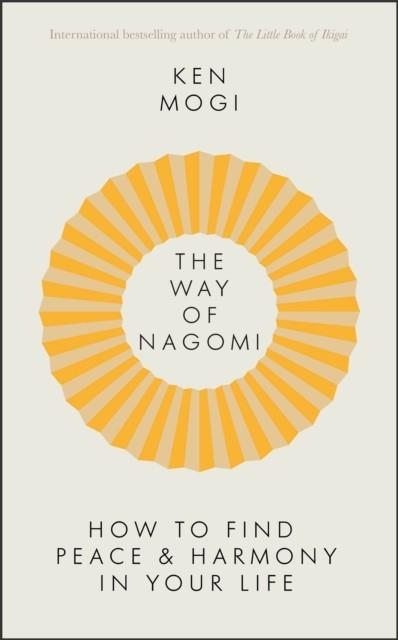 THE WAY OF NAGOMI : LIVE MORE HARMONIOUSLY THE JAPANESE WAY | 9781529416268 | KEN MOGI