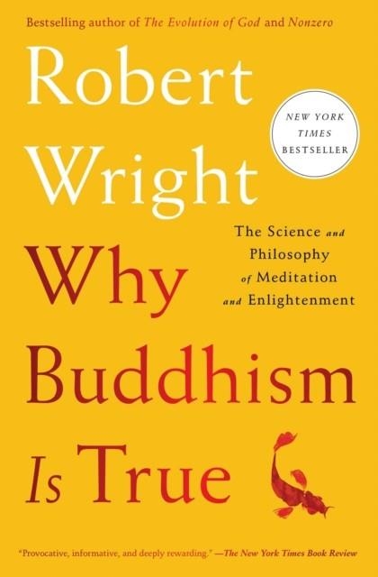 WHY BUDDHISM IS TRUE : THE SCIENCE AND PHILOSOPHY OF MEDITATION AND ENLIGHTENMENT | 9781982111601 | ROBERT WRIGHT