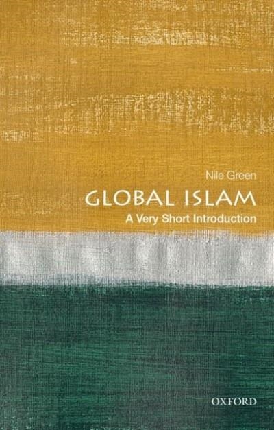 GLOBAL ISLAM: A VERY SHORT INTRODUCTION | 9780190917234 | NILE GREEN