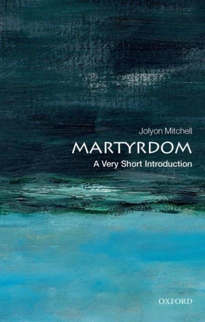 MARTYRDOM: A VERY SHORT INTRODUCTION | 9780199585236 | JOLYON AT THE UNIVERSITY OF EDINBURGH) MITCHELL