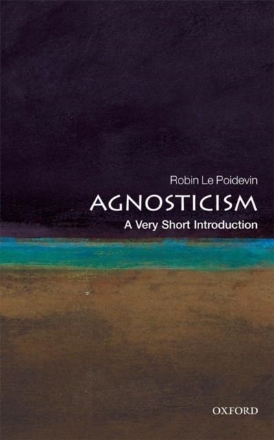 AGNOSTICISM: A VERY SHORT INTRODUCTION | 9780199575268 | ROBIN LE POIDEVIN