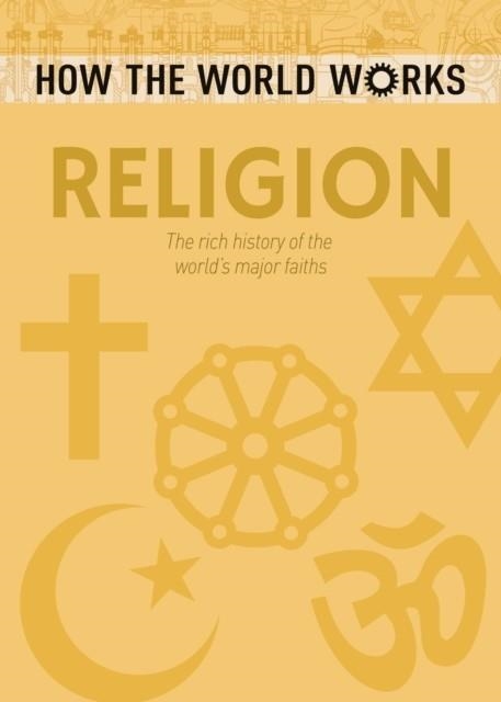 HOW THE WORLD WORKS: RELIGION : THE RICH HISTORY OF THE WORLD'S MAJOR FAITHS | 9781784286682 | JOHN HAWKINS