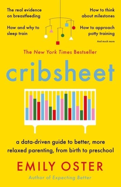 CRIBSHEET : A DATA-DRIVEN GUIDE TO BETTER, MORE RELAXED PARENTING, FROM BIRTH TO PRESCHOOL | 9781788164498 | EMILY OSTER