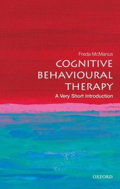 COGNITIVE BEHAVIOURAL THERAPY: A VERY SHORT INTRODUCTION | 9780198755272 | FREDA MCMANUS