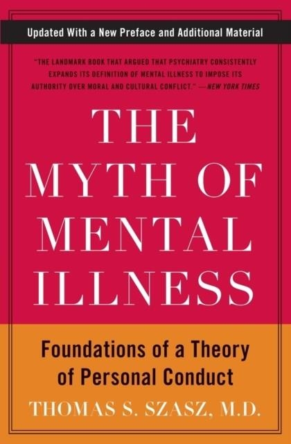 THE MYTH OF MENTAL ILLNESS : FOUNDATIONS OF A THEORY OF PERSONAL CONDUCT | 9780061771224 | THOMAS S. SZASZ