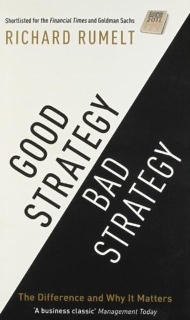 GOOD STRATEGY/BAD STRATEGY : THE DIFFERENCE AND WHY IT MATTERS | 9781781251546 | RICHARD RUMELT