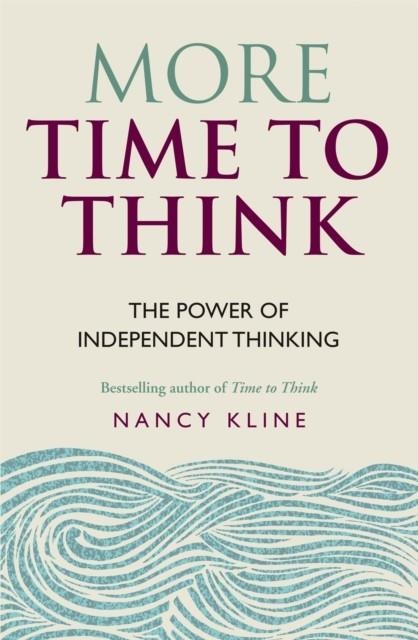 MORE TIME TO THINK : THE POWER OF INDEPENDENT THINKING | 9781844037964 | NANCY KLINE