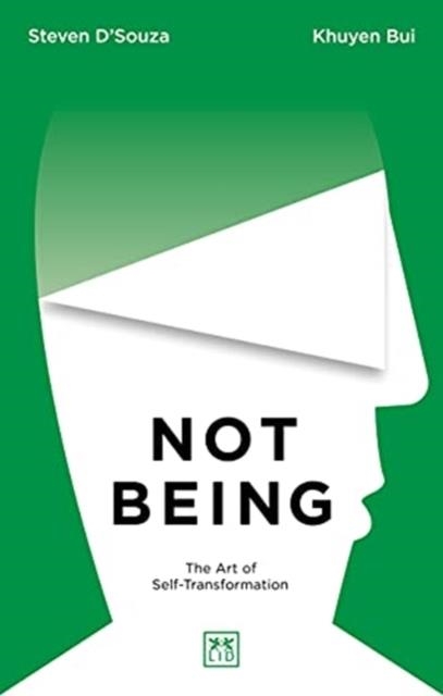 NOT BEING : THE ART OF SELF-TRANSFORMATION | 9781912555901 | STEVEN D'SOUZA