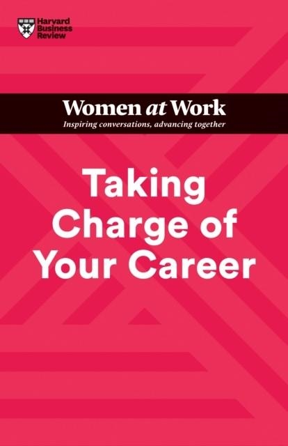 TAKING CHARGE OF YOUR CAREER (HBR WOMEN AT WORK SERIES) | 9781647824648 | HARVARD BUSINESS REVIEW