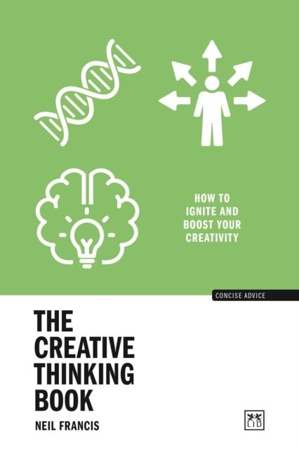 THE CREATIVE THINKING BOOK : HOW TO IGNITE AND BOOST YOUR CREATIVITY | 9781911671442 | NEIL FRANCIS