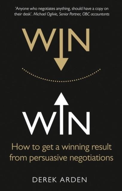 WIN WIN: NEGOTIATION : HOW TO GET A WINNING RESULT FROM PERSUASIVE NEGOTIATIONS | 9781292074085 | DEREK ARDEN