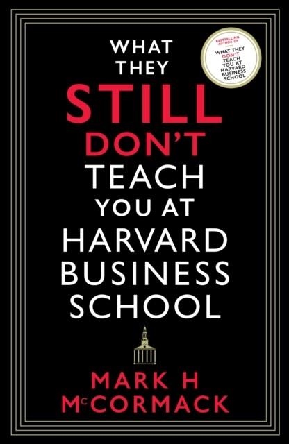 WHAT THEY STILL DON'T TEACH YOU AT HARVARD BUSINESS SCHOOL | 9781800812192 | MARK H. MCCORMACK