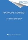 FINANCIAL FEMINIST : OVERCOME THE PATRIARCHY'S BULLSH*T TO MASTER YOUR MONEY AND BUILD A LIFE YOU LOVE | 9780063260269 | TORI DUNLAP