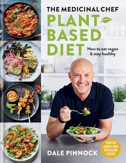 THE MEDICINAL CHEF : PLANT-BASED DIET - HOW TO EAT VEGAN & STAY HEALTHY | 9780600636045 | DALE PINNOCK