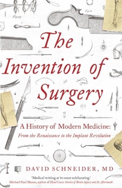 THE INVENTION OF SURGERY | 9781529362268 | DR DAVID SCHNEIDER