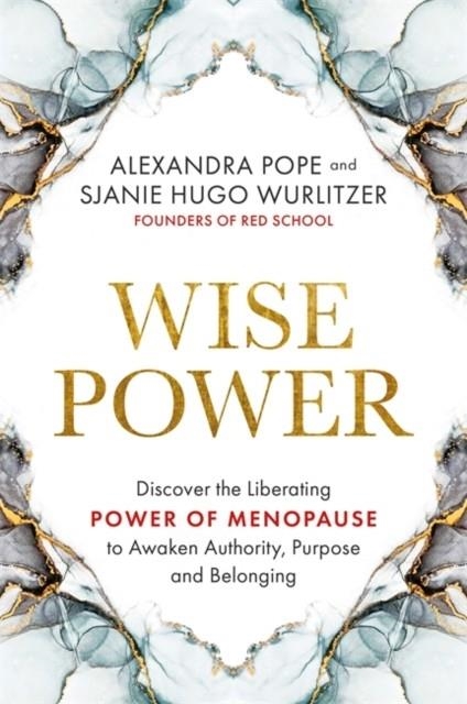 WISE POWER : DISCOVER THE LIBERATING POWER OF MENOPAUSE TO AWAKEN AUTHORITY, PURPOSE AND BELONGING | 9781788176385 | ALEXANDRA POPE