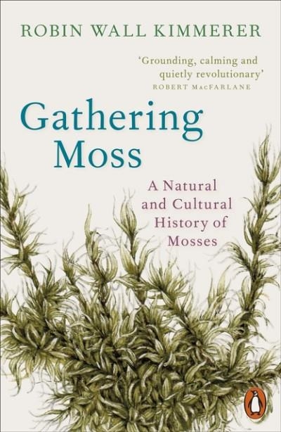 GATHERING MOSS : A NATURAL AND CULTURAL HISTORY OF MOSSES | 9780141997629 | ROBIN WALL KIMMERER