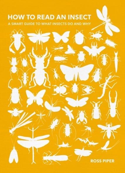 HOW TO READ AN INSECT : A SMART GUIDE TO WHAT INSECTS DO AND WHY | 9781803991610 | DR ROSS PIPER