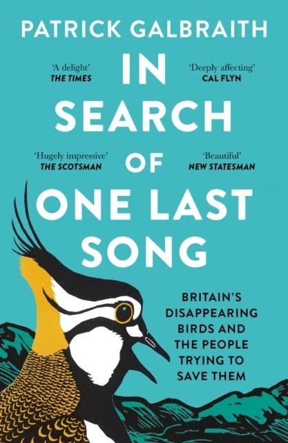 IN SEARCH OF ONE LAST SONG : BRITAIN'S DISAPPEARING BIRDS AND THE PEOPLE TRYING TO SAVE THEM | 9780008420505 | PATRICK GALBRAITH