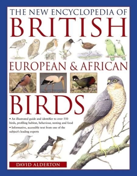 THE NEW ENCYCLOPEDIA OF BRITISH, EUROPEAN & AFRICAN BIRDS : AN ILLUSTRATED GUIDE AND IDENTIFIER TO OVER 550 BIRDS, PROFILING HABITAT, BEHAVIOUR, NESTI | 9780857234186 | DAVID ALDERTON