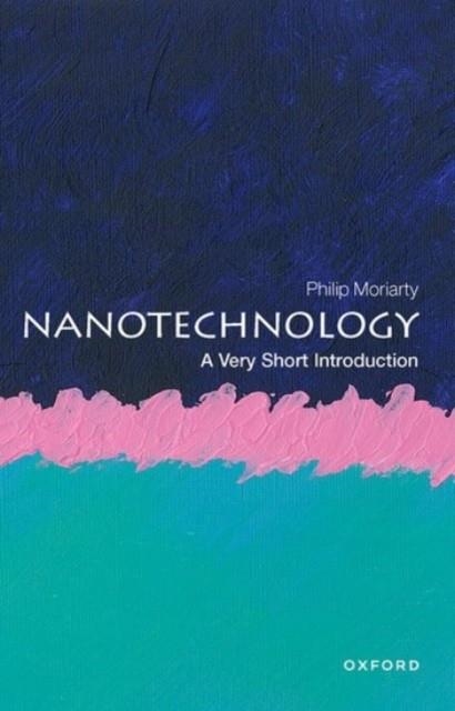 NANOTECHNOLOGY: A VERY SHORT INTRODUCTION | 9780198841104 | PHILIP MORIARTY